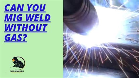 Can You Mig Weld Without Gas Absolutely Yes Weldinguru