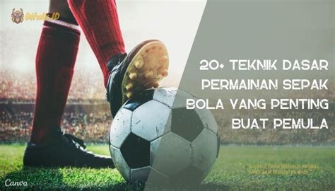 20 Teknik Dasar Permainan Sepak Bola Yang Penting Buat Pemula Di 2025