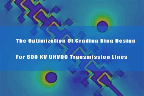 The Optimization Of Grading Ring Design For 800 KV UHVDC Transmission Lines