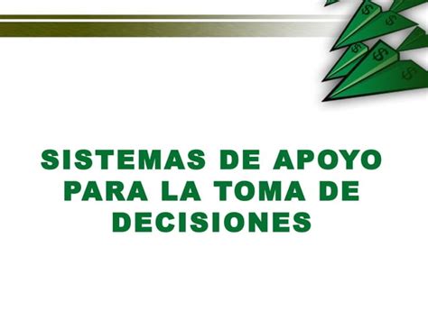 Sistemas De Apoyo Para La Toma De Decisiones PPT