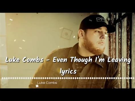 Luke Combs Even Though I M Leaving Lyrics YouTube