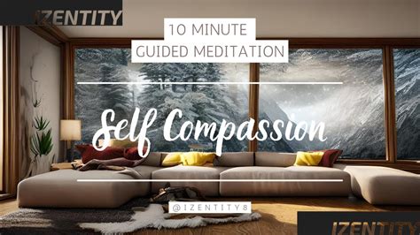 BEST 10 Minute Guided Meditation For Self Compassion Izentity