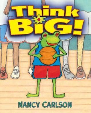 Think Big! by Nancy Carlson — Reviews, Discussion, Bookclubs, Lists