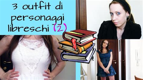 Outfit Di Personaggi Libreschi Che Libro Mi S Consigli Youtube