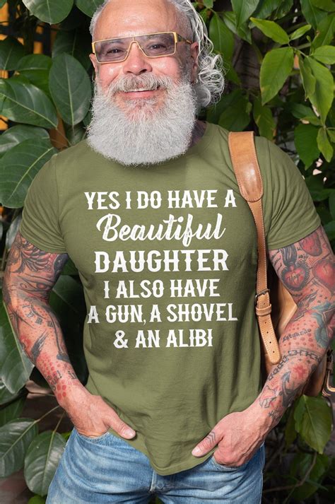 Mens I Do Have A Beautiful Daughter T Shirt A Gun A Shovel An Alibi T