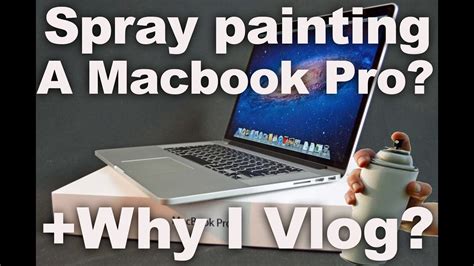 Spray Painting A Macbook Pro And Why I Daily Vlog Youtube