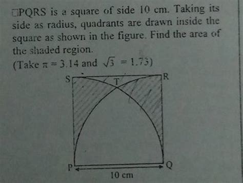 PQRS Is A Square Of Side 10 Cm Taking Its Side As Radius Quadrants Are