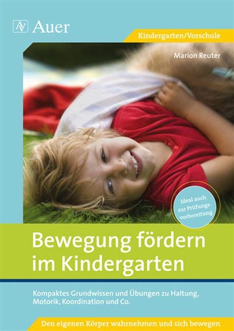 Bewegung fördern im Kindergarten Kompaktes Grundwissen und Übungen zu