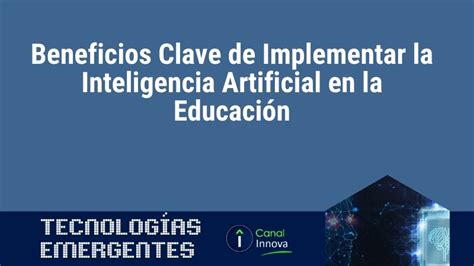 Beneficios Clave De Implementar La Inteligencia Artificial En La