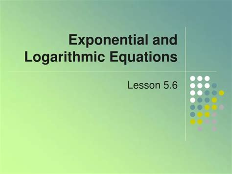 PPT - Exponential and Logarithmic Equations PowerPoint Presentation ...