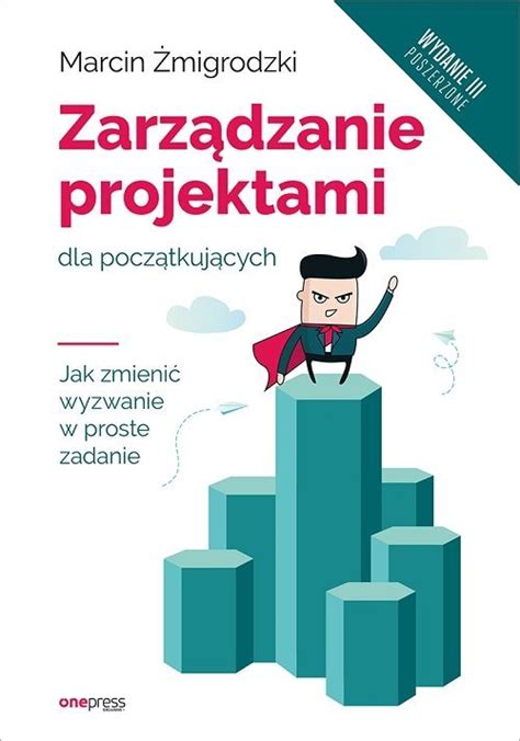 Zarządzanie projektami dla początkujących Jak zmienić wyzwanie w