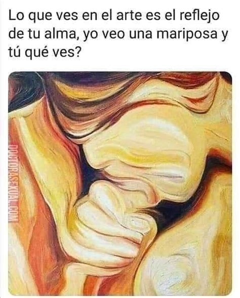 Lo Que Ves En El Arte Es El Reflejo De Tu Alma Yo Veo Una Mariposa Y