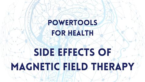 Powertools for Health Module 16 - Side Effects of Magnetic Field ...