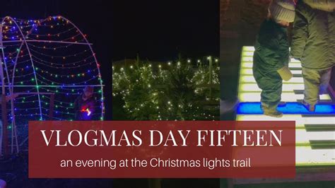 Vlogmas Day Fifteen An Evening At The Christmas Lights Trail Youtube