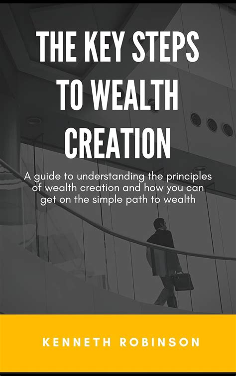 The Key Steps To Wealth Creation A Guide To Understanding The