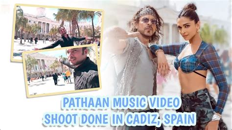 Pathan Movie Song Shoot Here In Cadiz Spain Jhoome Jo Pathan