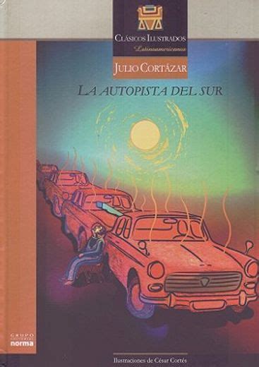 Libro La Autopista Del Sur De Julio Cortazar Cesar Cortes Buscalibre