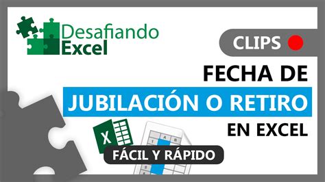 Fecha De Jubilaci N O Retiro En Excel Desafiando Excel