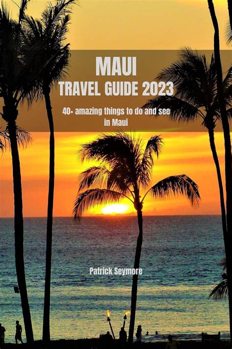 Maui Travel Guide From Beaches To Mountains Off The Beaten Path