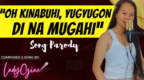 Oh Kinabuhi Yugyugon Di Na Mugahi Ladygine Youtube