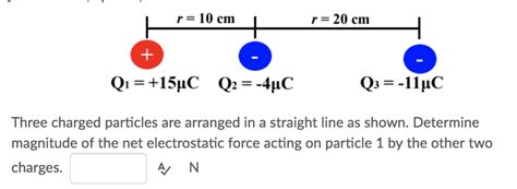 Solved 10 Em20 Cm Three Charged Particles Are Arranged In A Chegg