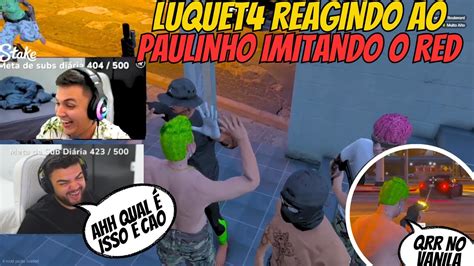 Luqueta Reagindo Ao Paulinho Fingido Ser O Red Beiramar Gta Rp Cpx