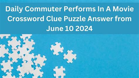 Daily Commuter Performs In A Movie Crossword Clue Puzzle Answer From