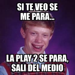 Meme Bad Luck Brian Si Te Veo Se Me Para La Play Se Para Sali