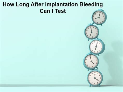 How Long After Implantation Bleeding Can I Test And Why