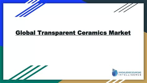 Ppt Global Transparent Ceramics Market Size Worth Us