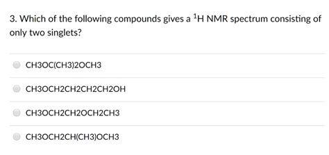 SOLVED Which Of The Following Compounds Gives A 1H NMR Spectrum