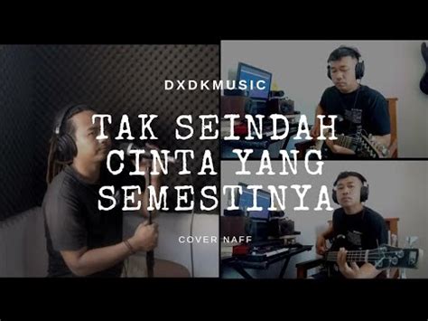 Naff Tak Seindah Cinta Yang Semestinya Cover DxDkMusic YouTube