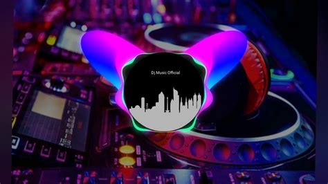 Dj Remix Full Bass2019 Djmusicofficial Youtube