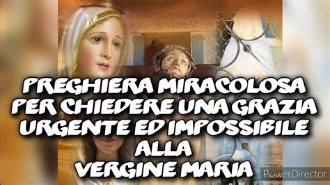 Preghiera Miracolosa Per Chiedere Una Grazia Urgente Ed Impossibile Ala Vergine Maria Youtube