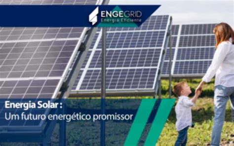 Energia Solar Energia Solar Vantagens E Desvantagens Engegrid