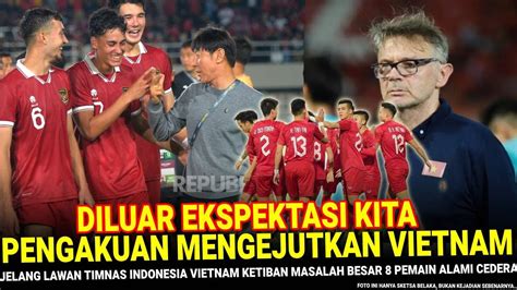 MENYALA TIMNASKU Badai Cedera Vietnam Kehilangan 8 Pemain TIMNAS