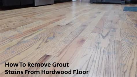 How To Remove Grout Stains From Hardwood Floor Steps To Follow