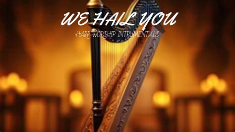 We Hail You Prophetic Harp Warfare Instrumental Worship Meditation