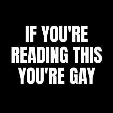 If You Re Reading This You Re Gay Sticker For Sale By Kikikon