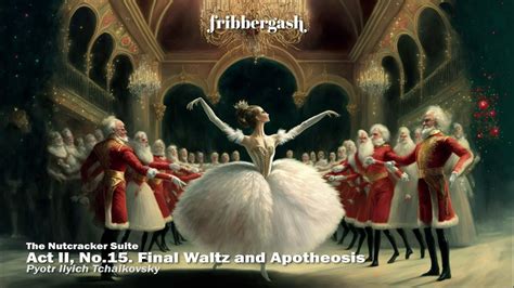 The Nutcracker Suite Act Ii No 15 Final Waltz And Apotheosis