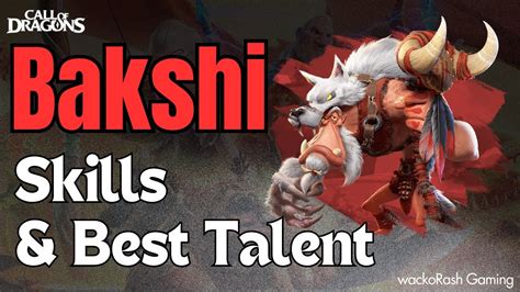 Bakshi Guide Skills And Best Talent Tree Call Of Dragons Youtube