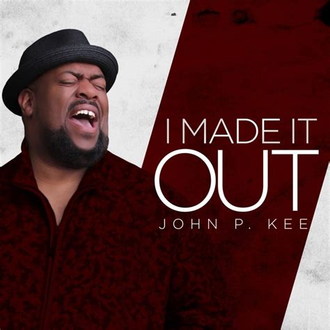 John P. Kee Announces the Album Release ‘I Made It Out’ – September ...