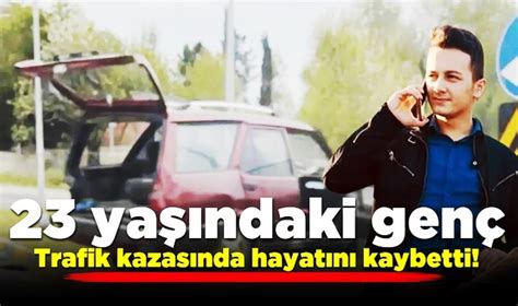 23 yaşındaki genç trafik kazasında hayatını kaybetti Asayiş