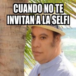 Meme Personalizado Cuando No Te Invitan A La Selfi