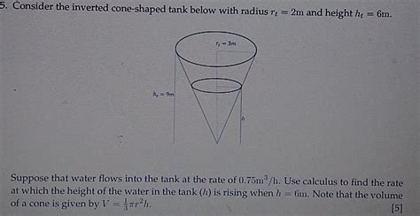 Solved 5 Consider The Inverted Cone Shaped Tank Below With Chegg