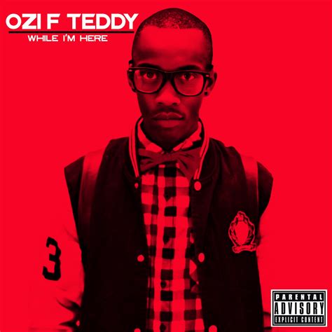 News And Updates Ozi F Teddy While Im Here Out Now