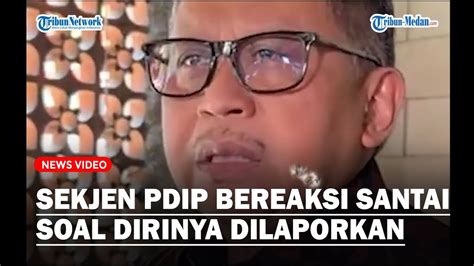 Sekjen Pdip Bereaksi Santai Soal Dirinya Dilaporkan Relawan Prabowo