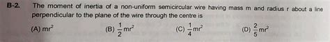 B The Moment Of Inertia Of A Non Uniform Semicircular Wire Having