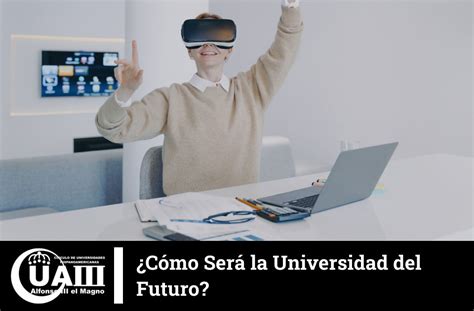 Cómo Será la Universidad del Futuro UAIII