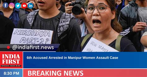 6th Accused Arrested In Manipur Women Assault Case India First E